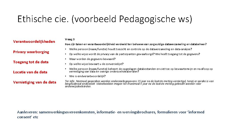 Ethische cie. (voorbeeld Pedagogische ws) Verantwoordelijkheden Privacy waarborging Toegang tot de data Locatie van