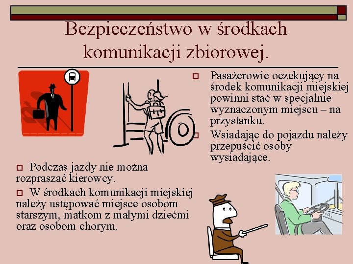 Bezpieczeństwo w środkach komunikacji zbiorowej. o o Podczas jazdy nie można rozpraszać kierowcy. o