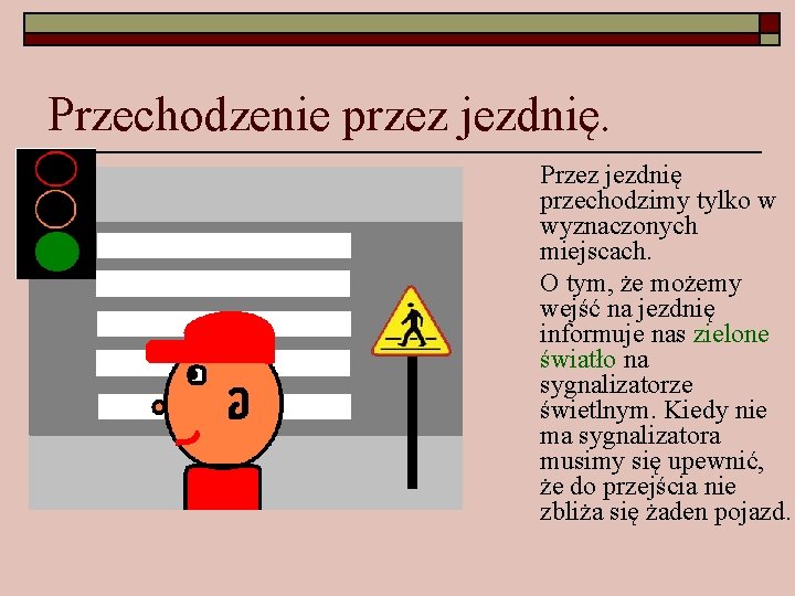 Przechodzenie przez jezdnię. Przez jezdnię przechodzimy tylko w wyznaczonych miejscach. O tym, że możemy