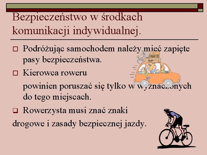 Bezpieczeństwo w środkach komunikacji indywidualnej. Podróżując samochodem należy mieć zapięte pasy bezpieczeństwa. o Kierowca