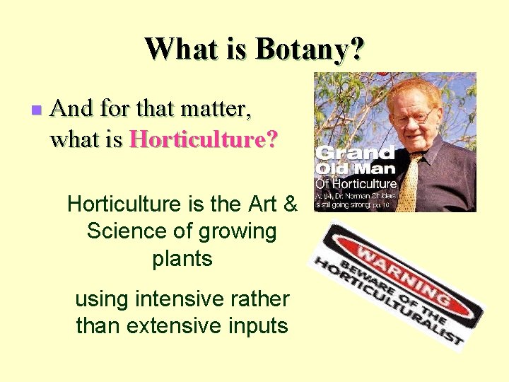 What is Botany? n And for that matter, what is Horticulture? Horticulture is the