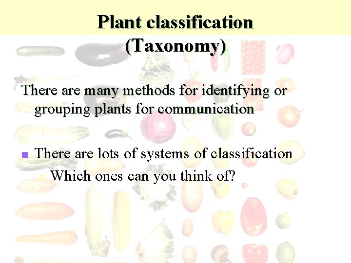 Plant classification (Taxonomy) There are many methods for identifying or grouping plants for communication