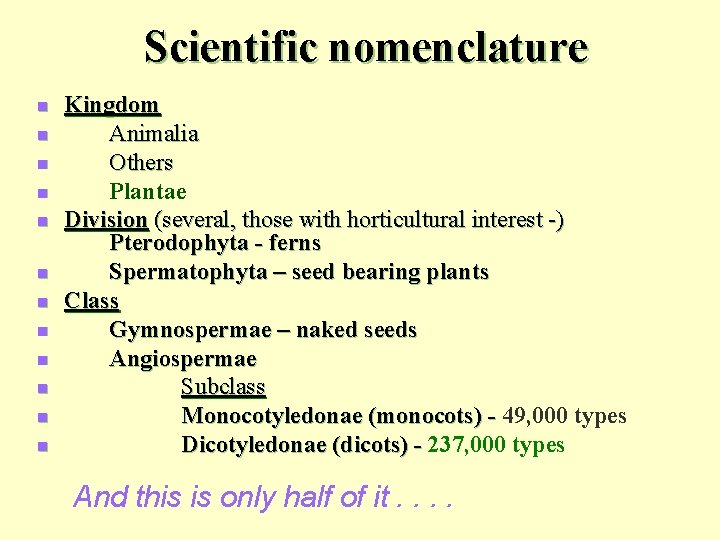 Scientific nomenclature n n n Kingdom Animalia Others Plantae Division (several, those with horticultural