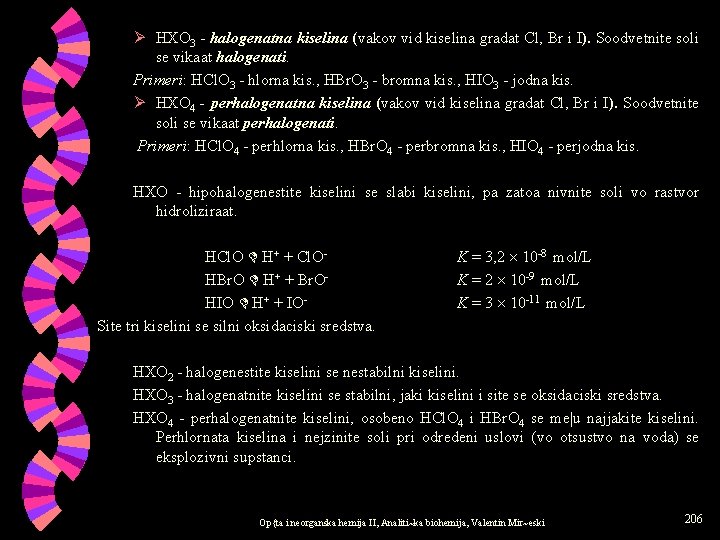 Ø HXO 3 - halogenatna kiselina (vakov vid kiselina gradat Cl, Br i I).