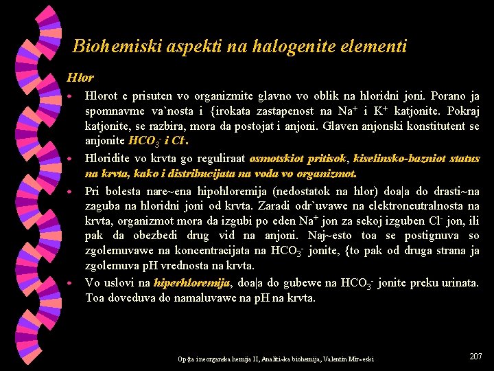 Biohemiski aspekti na halogenite elementi Hlor w w Hlorot e prisuten vo organizmite glavno