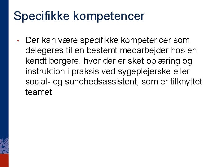 Specifikke kompetencer • Der kan være specifikke kompetencer som delegeres til en bestemt medarbejder