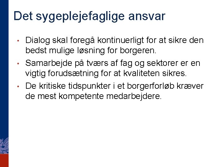 Det sygeplejefaglige ansvar • • • Dialog skal foregå kontinuerligt for at sikre den