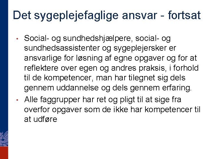 Det sygeplejefaglige ansvar - fortsat • • Social- og sundhedshjælpere, social- og sundhedsassistenter og