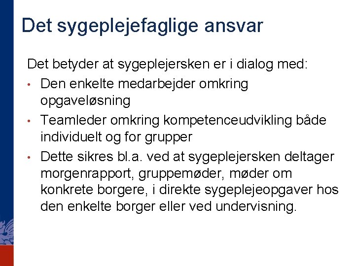 Det sygeplejefaglige ansvar Det betyder at sygeplejersken er i dialog med: • Den enkelte