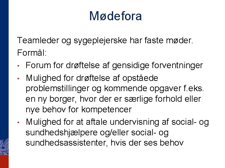 Mødefora Teamleder og sygeplejerske har faste møder. Formål: • Forum for drøftelse af gensidige