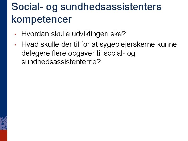 Social- og sundhedsassistenters kompetencer • • Hvordan skulle udviklingen ske? Hvad skulle der til