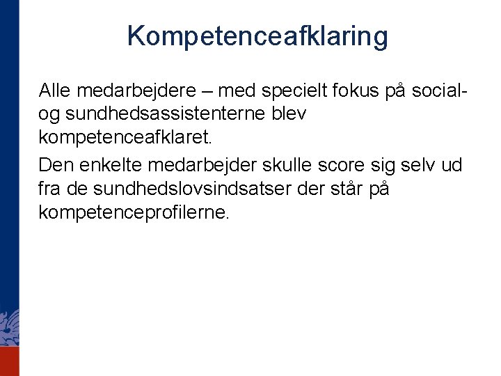 Kompetenceafklaring Alle medarbejdere – med specielt fokus på social- og sundhedsassistenterne blev kompetenceafklaret. Den