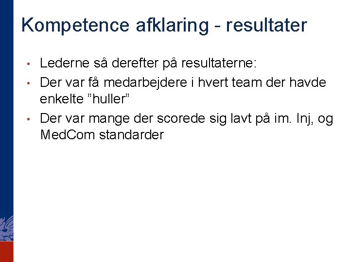 Kompetence afklaring - resultater • • • Lederne så derefter på resultaterne: Der var