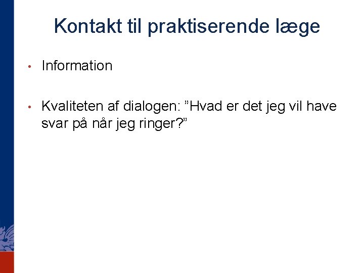 Kontakt til praktiserende læge • Information • Kvaliteten af dialogen: ”Hvad er det jeg