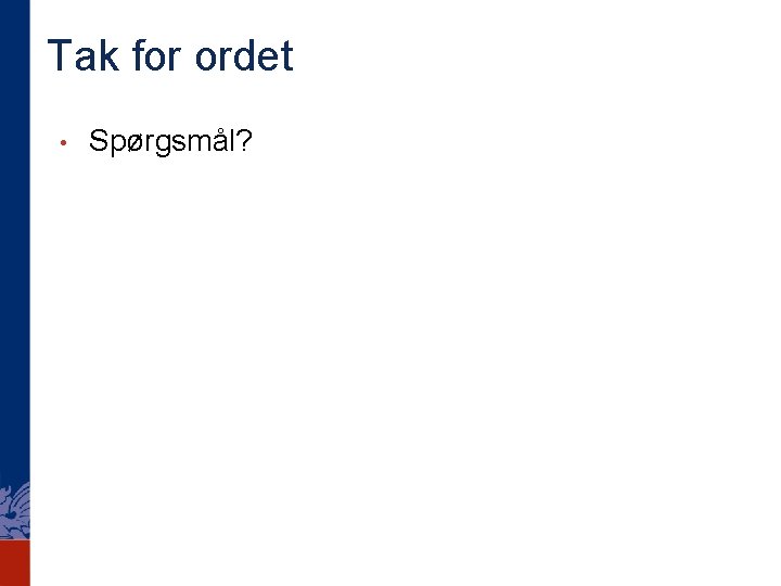 Tak for ordet • Spørgsmål? 