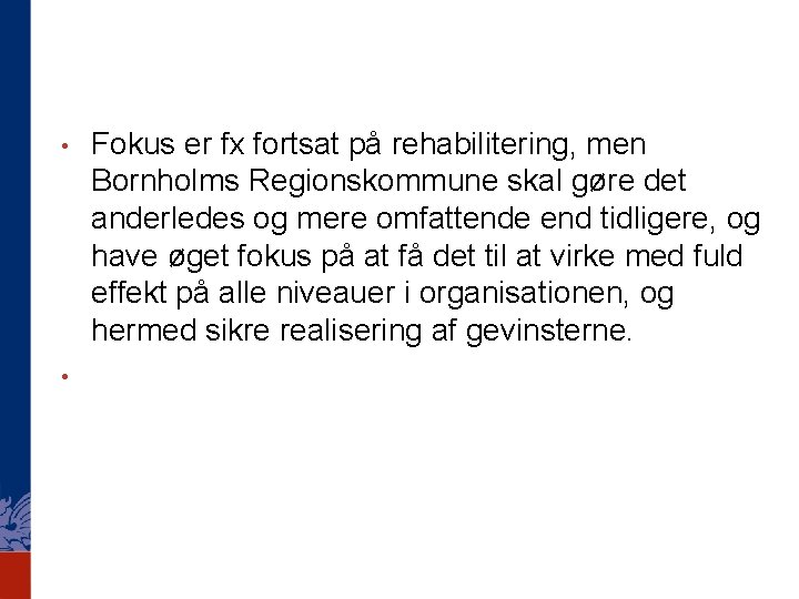  • • Fokus er fx fortsat på rehabilitering, men Bornholms Regionskommune skal gøre