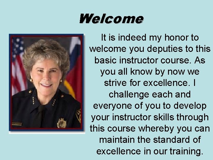 Welcome It is indeed my honor to welcome you deputies to this basic instructor