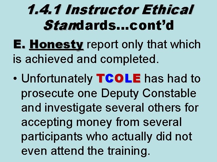 1. 4. 1 Instructor Ethical Standards…cont’d E. Honesty report only that which Honesty is