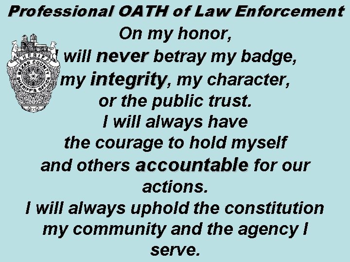 Professional OATH of Law Enforcement On my honor, I will never betray my badge,