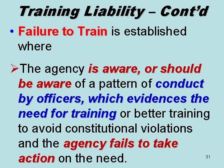 Training Liability – Cont’d • Failure to Train is established where ØThe agency is