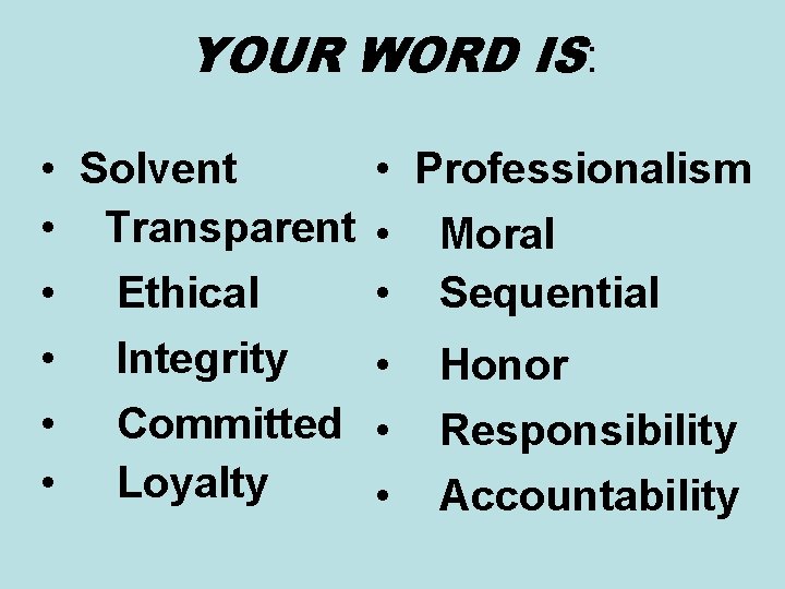 YOUR WORD IS: • Solvent • Transparent • Ethical • Integrity • Committed •