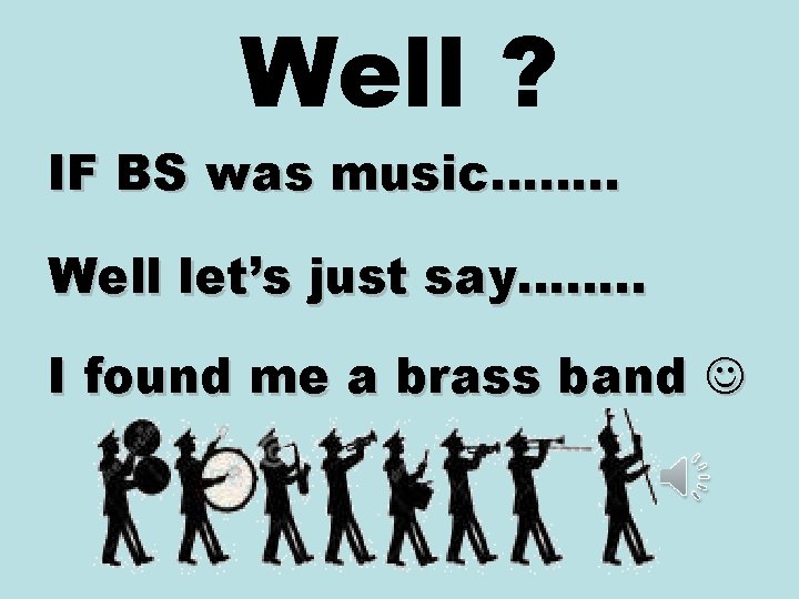 Well ? IF BS was music……. . Well let’s just say……. . I found