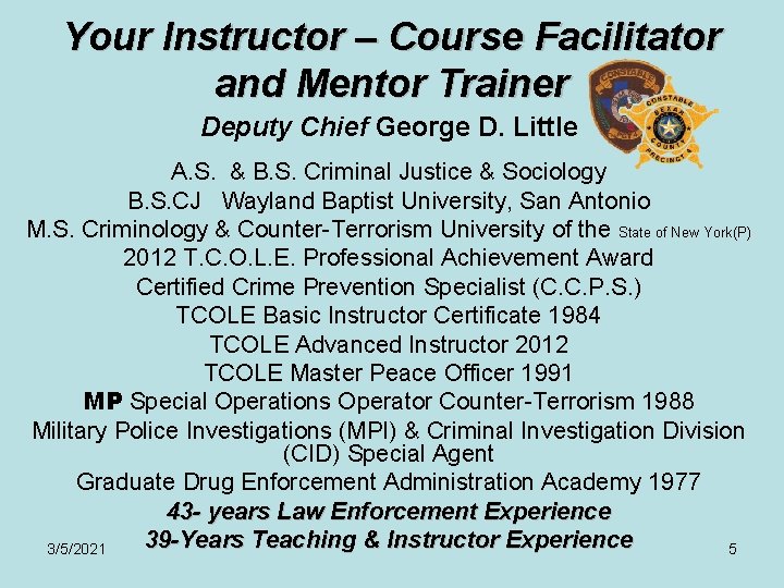 Your Instructor – Course Facilitator and Mentor Trainer Deputy Chief George D. Little A.