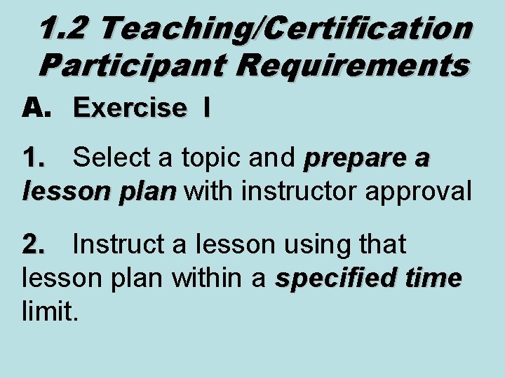 1. 2 Teaching/Certification Participant Requirements A. Exercise I 1. Select a topic and prepare