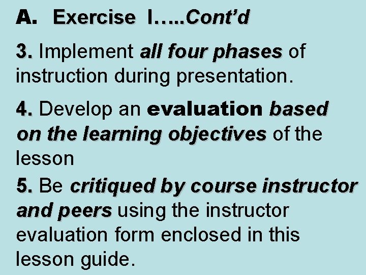 A. Exercise I…. . Cont’d 3. Implement all four phases of instruction during presentation.