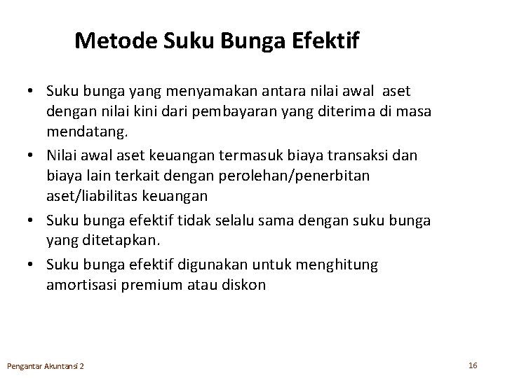 Metode Suku Bunga Efektif • Suku bunga yang menyamakan antara nilai awal aset dengan