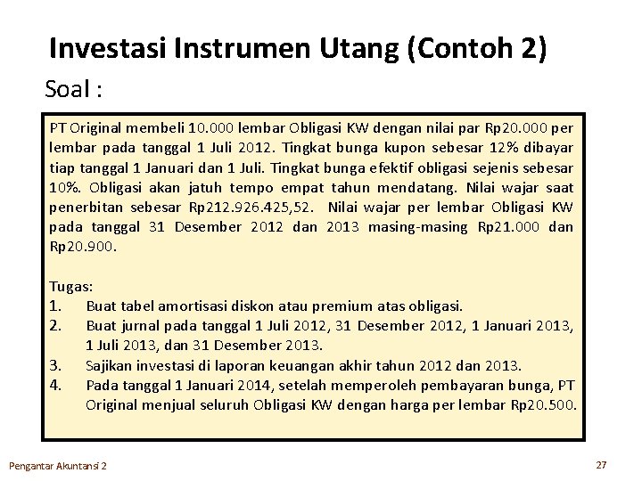 Investasi Instrumen Utang (Contoh 2) Soal : PT Original membeli 10. 000 lembar Obligasi