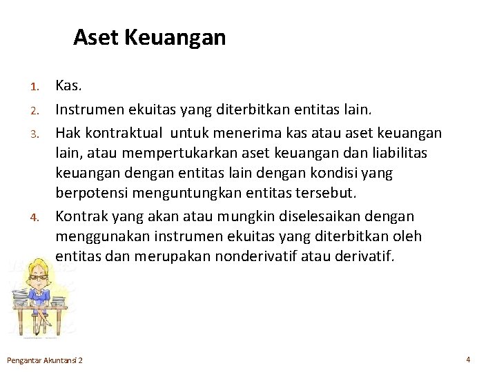 Aset Keuangan 1. 2. 3. 4. Kas. Instrumen ekuitas yang diterbitkan entitas lain. Hak