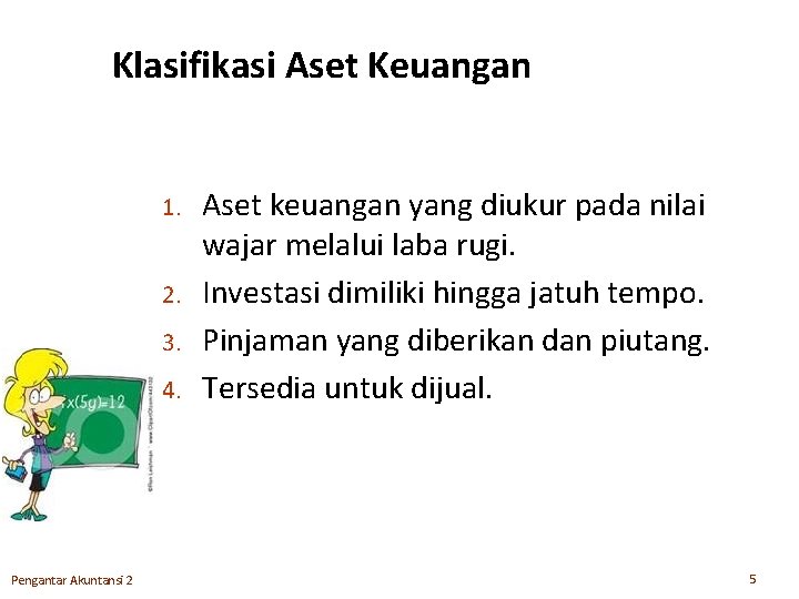 Klasifikasi Aset Keuangan 1. 2. 3. 4. Pengantar Akuntansi 2 Aset keuangan yang diukur