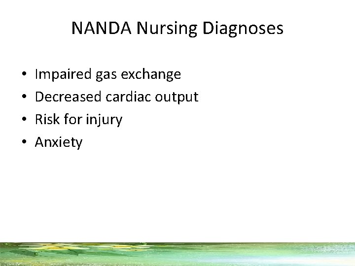 NANDA Nursing Diagnoses • • Impaired gas exchange Decreased cardiac output Risk for injury