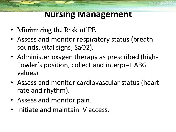 Nursing Management • Minimizing the Risk of PE • Assess and monitor respiratory status