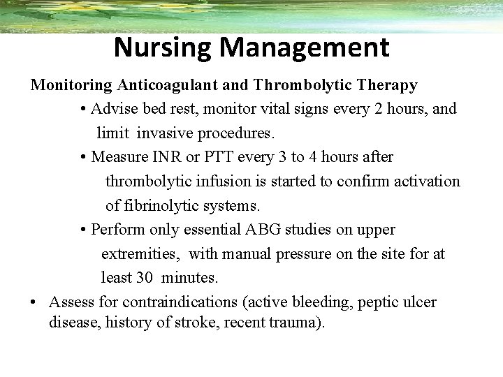 Nursing Management Monitoring Anticoagulant and Thrombolytic Therapy • Advise bed rest, monitor vital signs