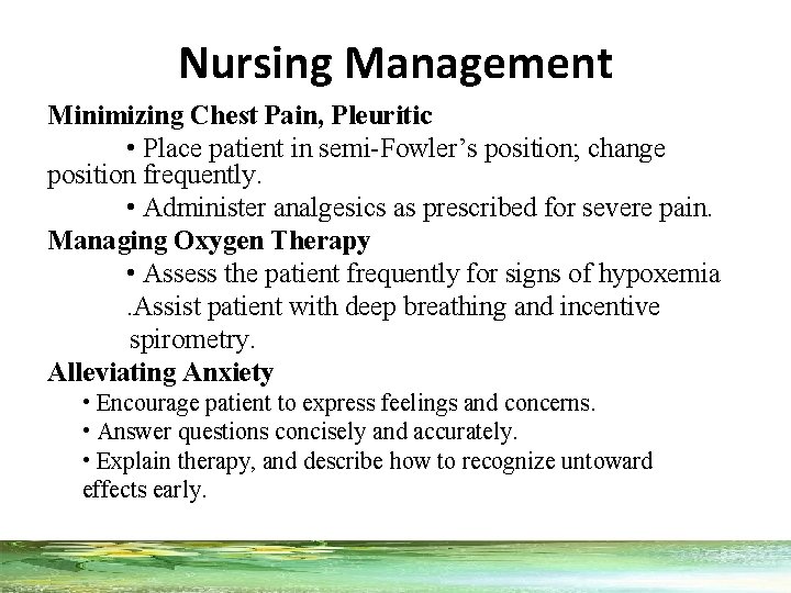 Nursing Management Minimizing Chest Pain, Pleuritic • Place patient in semi-Fowler’s position; change position