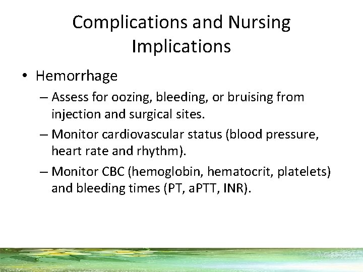 Complications and Nursing Implications • Hemorrhage – Assess for oozing, bleeding, or bruising from