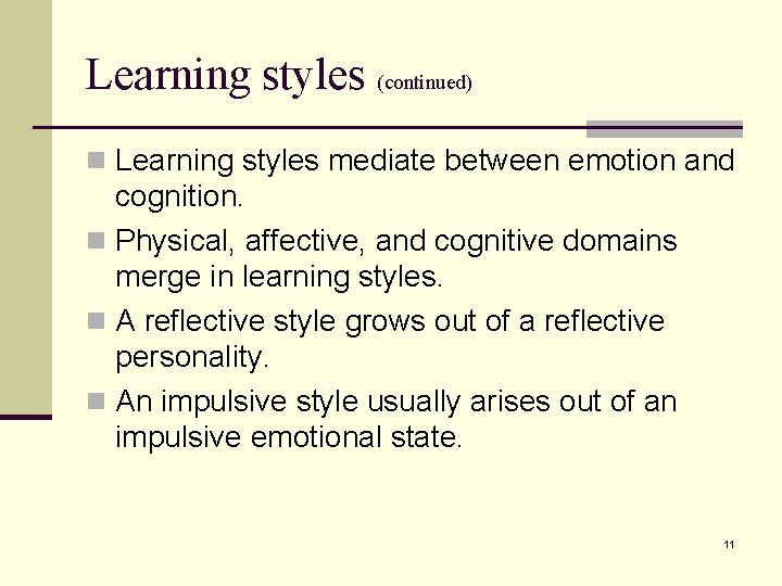 Learning styles (continued) n Learning styles mediate between emotion and cognition. n Physical, affective,