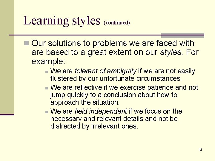 Learning styles (continued) n Our solutions to problems we are faced with are based