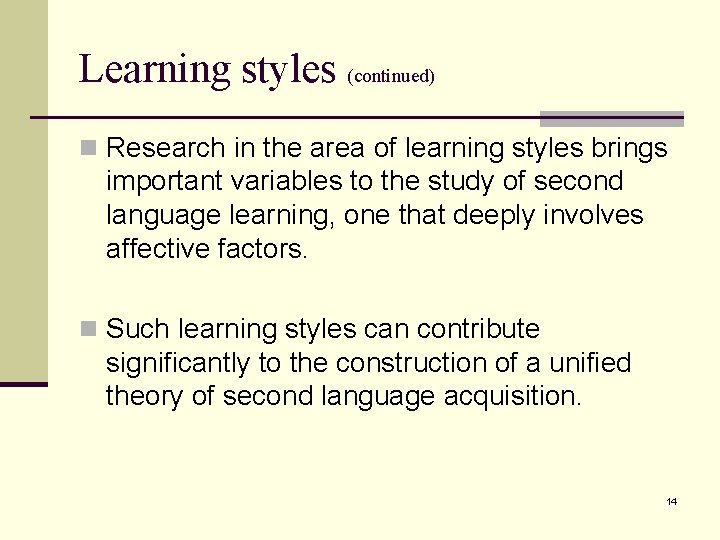 Learning styles (continued) n Research in the area of learning styles brings important variables