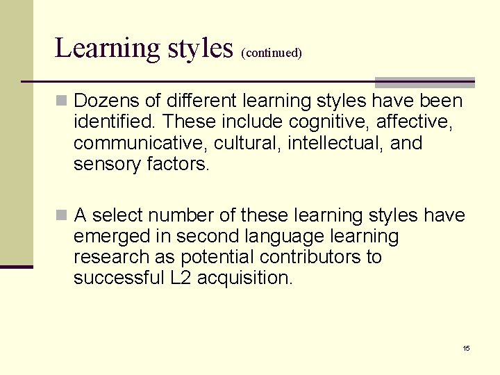 Learning styles (continued) n Dozens of different learning styles have been identified. These include