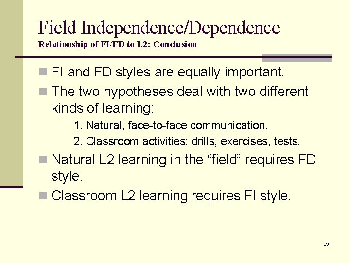 Field Independence/Dependence Relationship of FI/FD to L 2: Conclusion n FI and FD styles