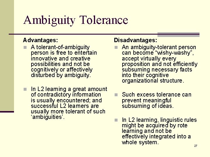 Ambiguity Tolerance Advantages: n A tolerant-of-ambiguity person is free to entertain innovative and creative