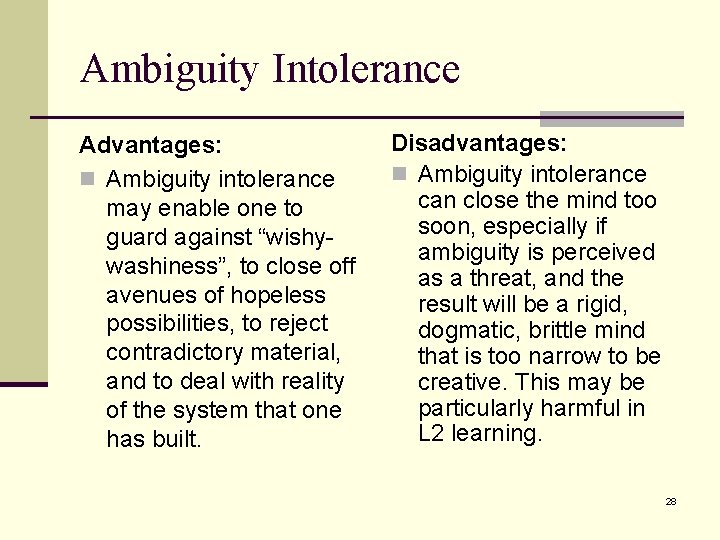 Ambiguity Intolerance Advantages: n Ambiguity intolerance may enable one to guard against “wishywashiness”, to