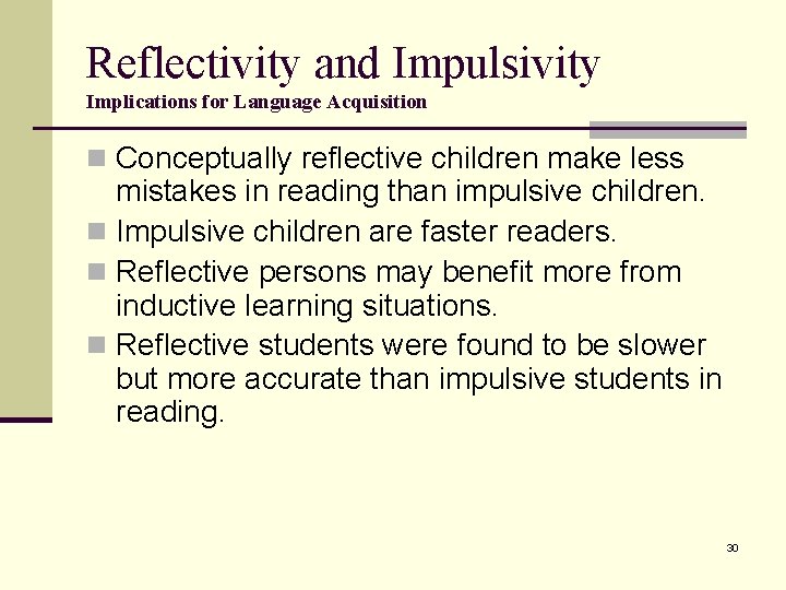 Reflectivity and Impulsivity Implications for Language Acquisition n Conceptually reflective children make less mistakes