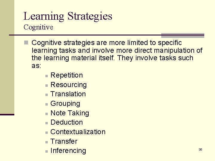 Learning Strategies Cognitive n Cognitive strategies are more limited to specific learning tasks and