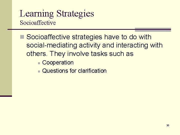 Learning Strategies Socioaffective n Socioaffective strategies have to do with social-mediating activity and interacting