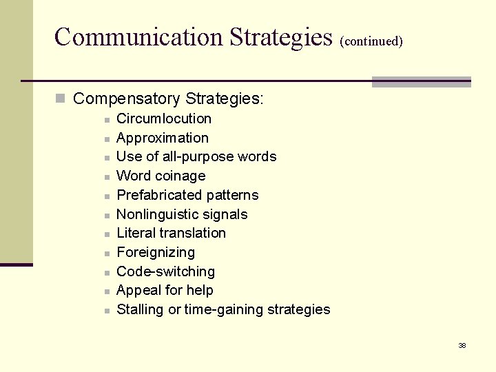 Communication Strategies (continued) n Compensatory Strategies: n Circumlocution n Approximation n Use of all-purpose