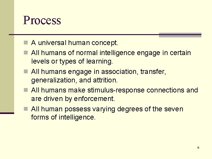 Process n A universal human concept. n All humans of normal intelligence engage in